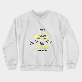 when life gives you lemons make lemonade Crewneck Sweatshirt